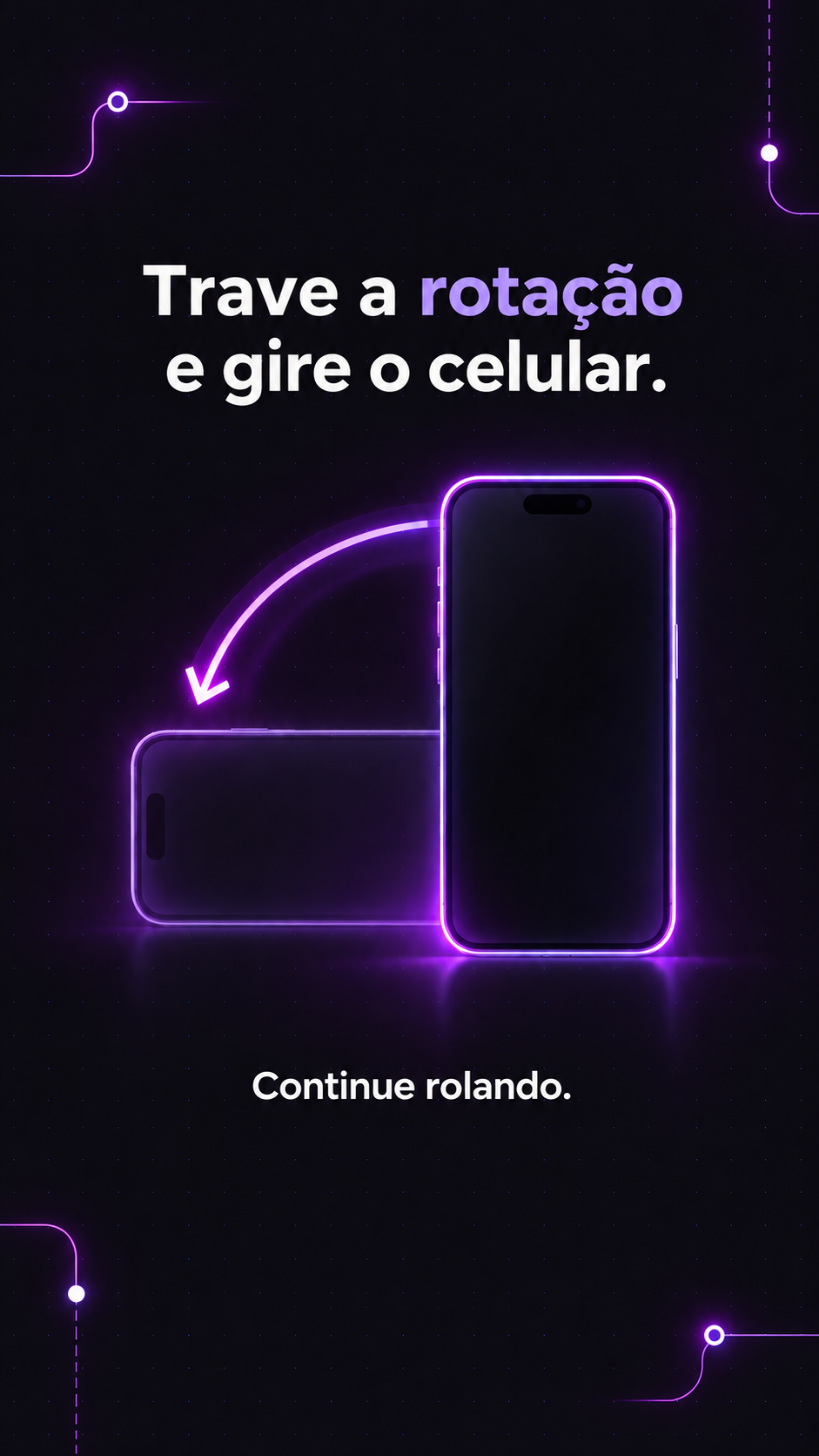 Trave a rotação e gire o celular para a esquerda. Continue rolando.